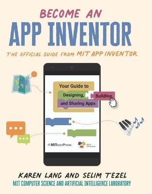 Become an App Inventor: The Official Guide from MIT App Inventor - Karen Lang,  MIT App Inventor Project,  MIT Computer Science and Artificial Inte