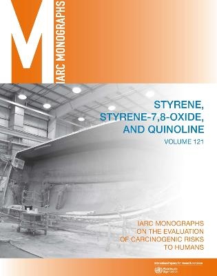 Styrene, Styrene-7,8-oxide, and Quinoline -  IARC Working Group on the Evaluation of the Carcinogenic Risk of Chemicals to Humans