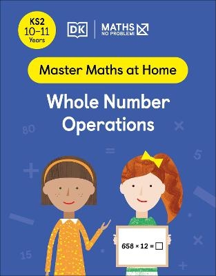 Maths — No Problem! Whole Number Operations, Ages 10-11 (Key Stage 2) - Maths — No Problem!