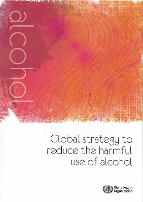 Global strategy to reduce the harmful use of alcohol -  World Health Organization