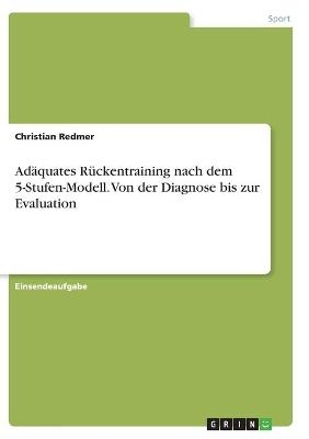 Adäquates Rückentraining nach dem 5-Stufen-Modell. Von der Diagnose bis zur Evaluation - Christian Redmer