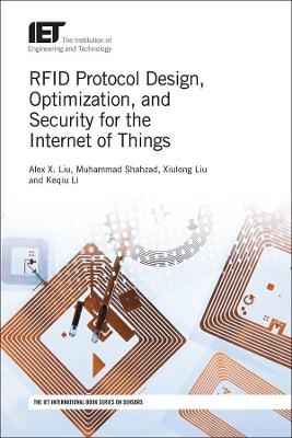RFID Protocol Design, Optimization, and Security for the Internet of Things - Alex X. Liu, Muhammad Shahzad, Xiulong Liu, Keqiu Li