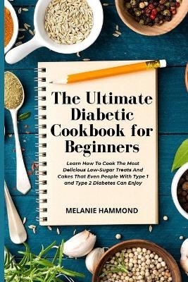 The Ultimate Diabetic Cookbook for Beginners - Melanie Hammond