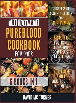 The Ultimate Pureblood Cookbook for Dads [6 IN 1] - David McTurner