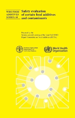 Safety evaluation of certain food additives and contaminants -  Joint FAO/WHO Expert Committee on Food Additives,  World Health Organization