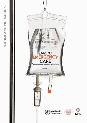 Basic emergency care: approach to the acutely ill and injured -  World Health Organization,  International Committee of the Red Cross