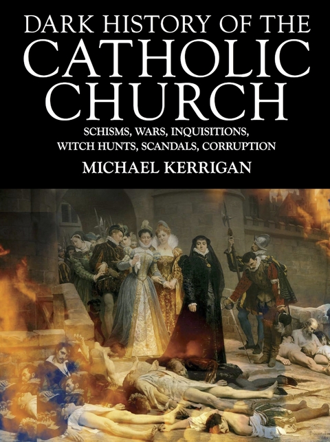 Dark History of the Catholic Church -  Michael Kerrigan