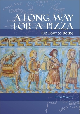 A Long Way for Pizza: On Foot to Rome - Brian Mooney