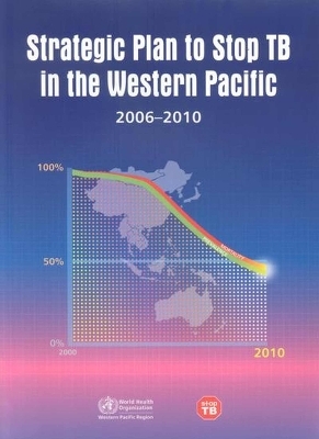 Strategic Plan to Stop TB in the Western Pacific 2006-2010 -  Who Regional Office for the Western Pacific