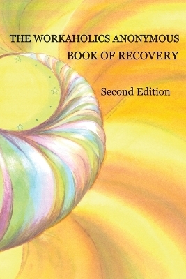 The Workaholics Anonymous Book of Recovery