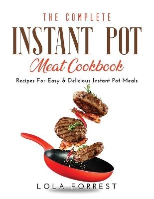 The Complete Instant Pot Meat Cookbook - Lola Forrest