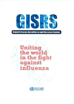 Uniting the world in the fight against influenza: the global influenza surveillance and response system