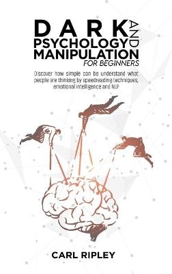 Dark Psychology And Manipulation For Beginners - Carl Ripley