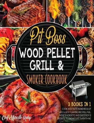 Pit Boss Wood Pellet Grill & Smoker Cookbook for Family [3 Books in 1] - Chef Marcello Ruby