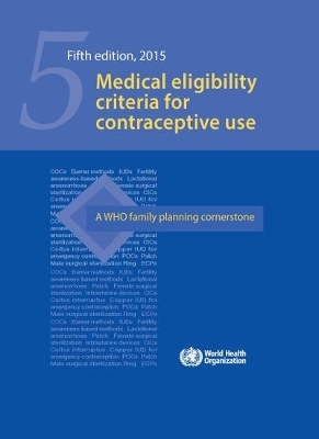Medical Eligibility Criteria for Contraceptive Use. 5th Edition -  World Health Organization