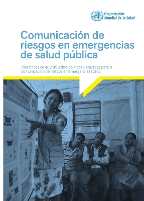 Comunicación de riesgos en emergencias de salud pública -  World Health Organization