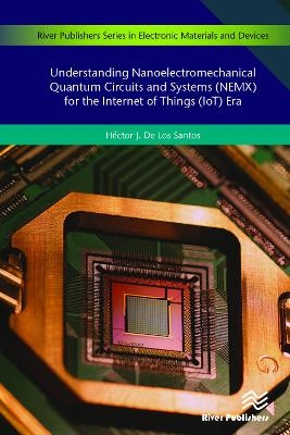 Understanding Nanoelectromechanical Quantum Circuits and Systems (NEMX) for the Internet of Things (IoT) Era - Héctor J. De Los Santos