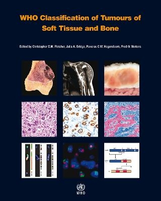 WHO Classification of Tumours of Soft Tissue and Bone -  International Agency for Research on Cancer,  World Health Organization,  International Academy of Pathology