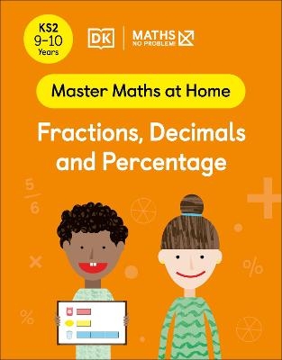 Maths — No Problem! Fractions, Decimals and Percentage, Ages 9-10 (Key Stage 2) - Maths — No Problem!