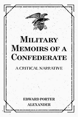 Military Memoirs of a Confederate: A Critical Narrative - Edward Porter Alexander