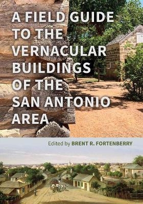 A Field Guide to the Vernacular Buildings of the San Antonio Area - 