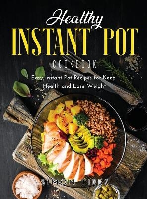 Healthy Instant Pot Cookbook - Simon Tibbs