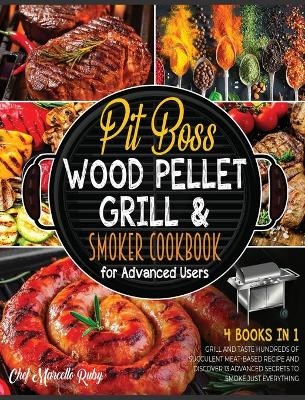 Pit Boss Wood Pellet Grill & Smoker Cookbook for Advanced Users [4 Books in 1] - Chef Marcello Ruby