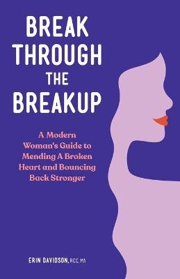 Break Through the Breakup - Erin Davidson