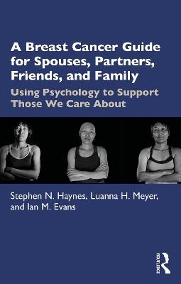 A Breast Cancer Guide For Spouses, Partners, Friends, and Family - Stephen Haynes, Luanna Meyer, Ian Evans