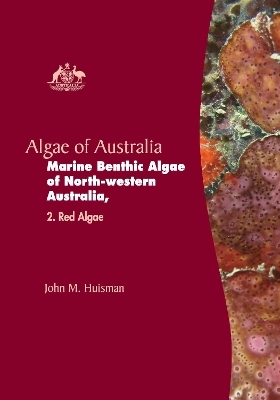 Algae of Australia: Marine Benthic Algae of North-western Australia 2 - John M. Huisman