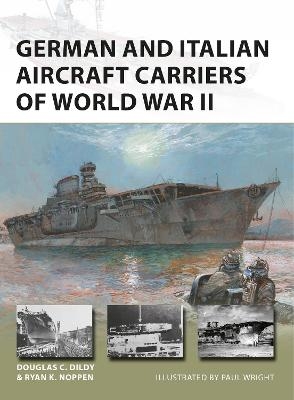 German and Italian Aircraft Carriers of World War II - Ryan K. Noppen, Douglas C. Dildy