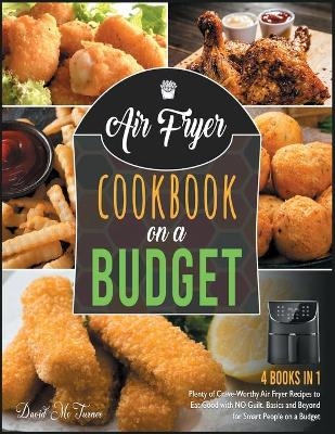 Air Fryer Cookbook on a Budget [4 IN 1] - David McTurner
