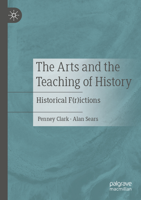 The Arts and the Teaching of History - Penney Clark, Alan Sears