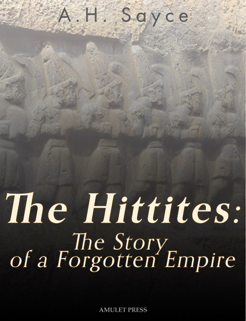 Hittites: The Story of a Forgotten Empire -  A.H. Sayce