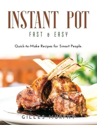Instant Pot Fast and Easy - Gilles Murphy