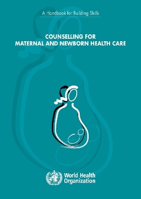 Counselling for Maternal and Newborn Health Care -  World Health Organization