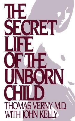 The Secret Life of the Unborn Child - Thomas R Verny