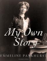 My Own Story - Emmeline Pankhurst