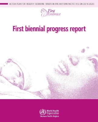 First biennial progress report: action plan for healthy newborn infants in the Western Pacific Region (2014-2020)