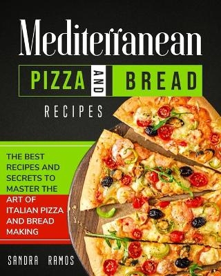 Mediterranean Pizza and Bread Recipes - Sandra Ramos