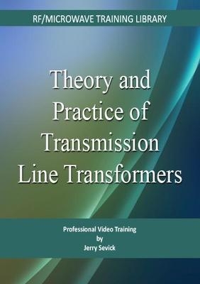 Theory and Practice of Transmission Line Transformers - Jerry Sevick