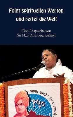 Folgt spirituellen Werten und rettet die Welt -  Sri Mata Amritanandamayi Devi