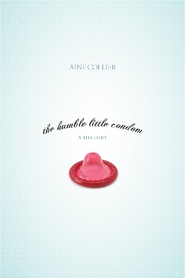 The Humble Little Condom - Aine Collier