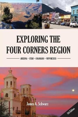 Exploring the Four Corners Region - 8th Edition - James Arthur Schwarz