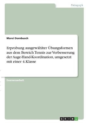 Erprobung ausgewählter Übungsformen aus dem Bereich Tennis zur Verbesserung der Auge-Hand-Koordination, umgesetzt mit einer 4.Klasse - Marei Dornbusch