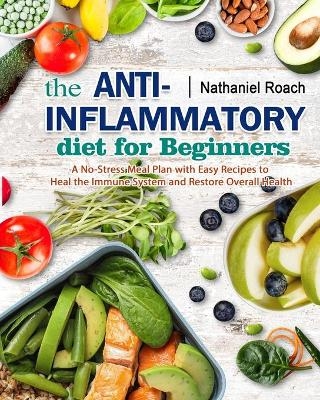 The Anti-Inflammatory Diet for Beginners - Nathaniel Roach