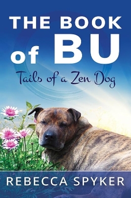 The Book of Bu - Tails of a Zen Dog - Rebecca Spyker