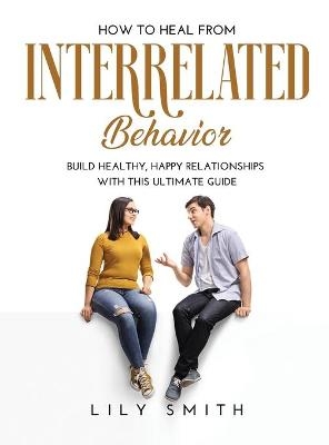 How to Heal from Interrelated Behavior - Lily Smith