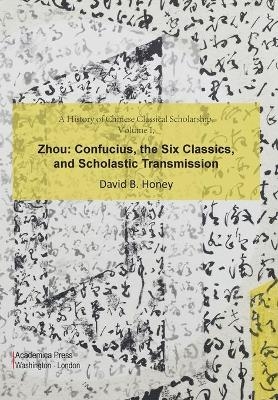 A History of Chinese Classical Scholarship, Volume I - David B. Honey