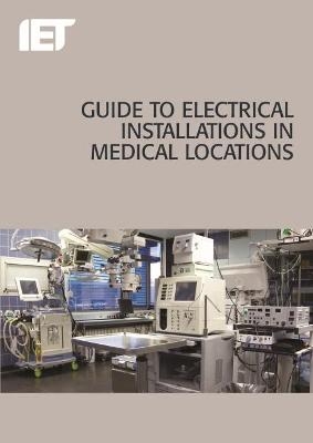 Guide to Electrical Installations in Medical Locations -  The Institution of Engineering and Technology